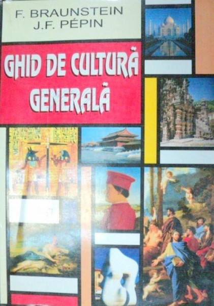 GHID DE CULTURA GENERALA-F. BRAUNSTEIN,J.F. PEPIN  1991