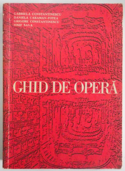 GHID DE OPERA de GABRIELA CONSTANTINESCU,DANIELA CARAMAN-FOTEA,GRIGORE CONSTANTINESCU,IOSIF SAVA,BUC.1971