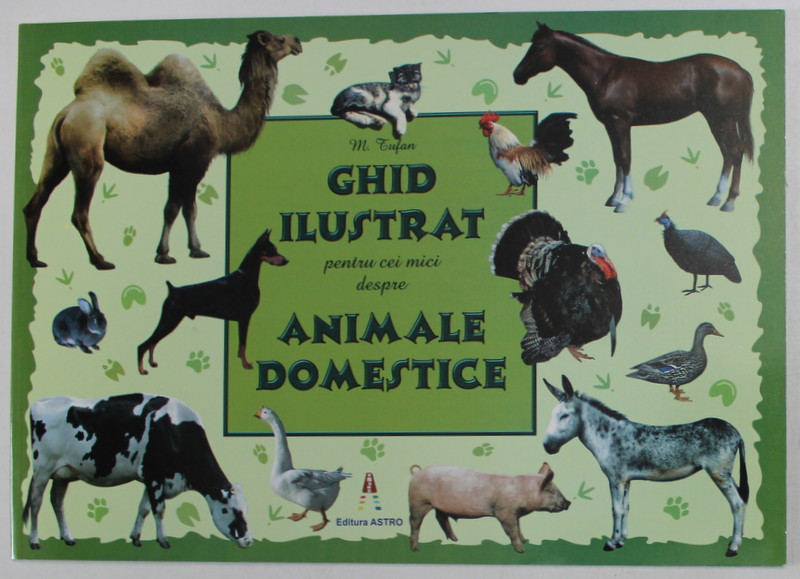 GHID ILUSTRAT PENTRU CEI MICI DESPRE ANIMALE DOMESTICE de M. TUFAN , 2023