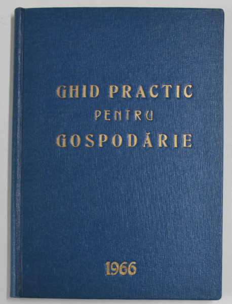 GHID PRACTIC PENTRU GOSPODARIE , 1966 , PENTRU UZ INTERN PENTRU '' CASELE DE ODIHNA '' CU REGIM SPECIAL