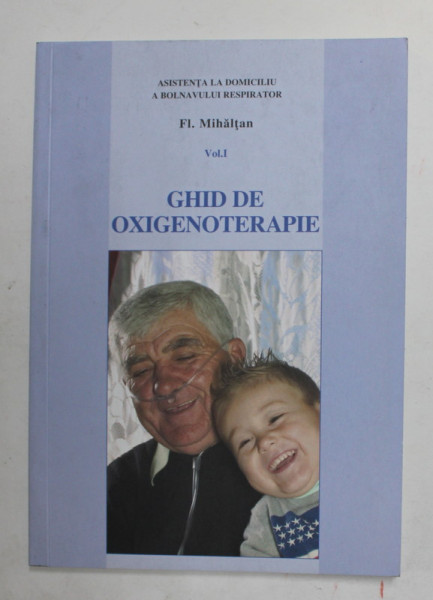 GHIDE DE OXIGENOTERAPIE de FL. MIHALTAN , VOLUMUL I , 2005
