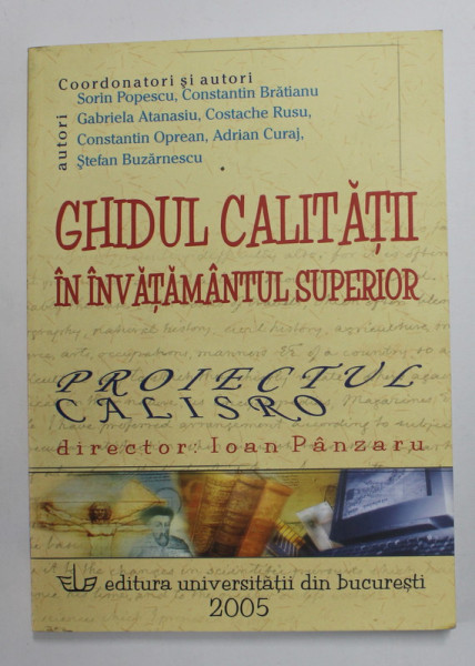 GHIDUL CALITATII IN INVATAMANTUL SUPERIOR - PROIECTUL CALISTRO , director IOAN PANZARU  de SORIN POPESCU ..STEFAN BUZARNESCU , 2005