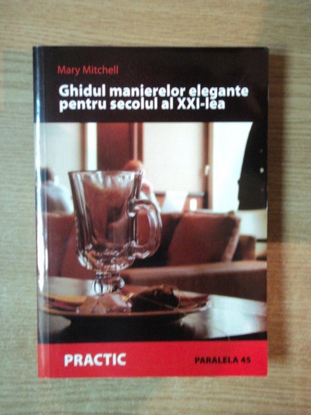 GHIDUL MANIERELOR ELEGANTE PENTRU SECOLUL AL XXI-LEA de MARY MITCHELL