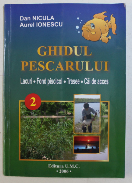 GHIDUL PESCARULUI - LACURI , FOND PISCICOL , TRASEE , CAI DE ACCES de DAN NICULA , AUREL IONESCU , 2006