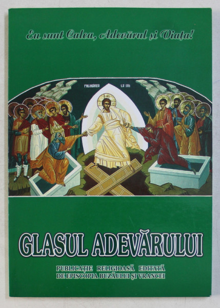 GLASUL ADEVARULUI  - PUBLICATIE RELIGIOASA EDITATA DE EPISCOPIA BUZAULUI SI VRANCEI , SERIE NOUA , ANUL XVIII , NR. 148 , APRILIE - IUNIE , 2007