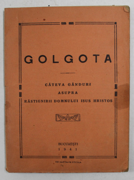 GOLGOTA - CATEVA GANDURI ASUPRA RASTIGNIRII DOMNULUI IISUS HRISTOS , 1941