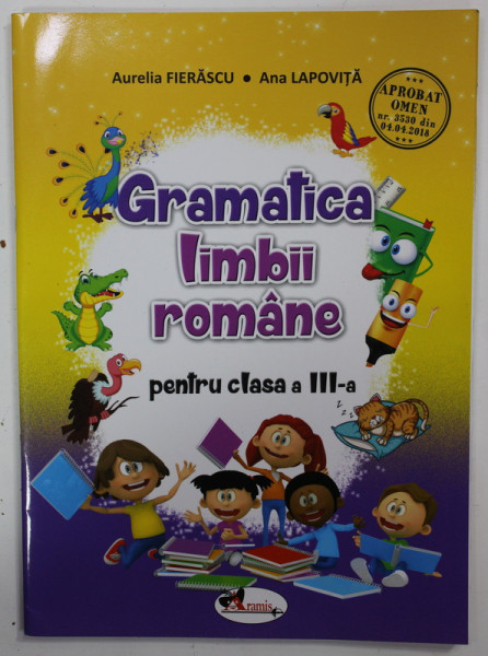 GRAMATICA LIMBII ROMANE PENTRU CLASA A  - III -A de AURELIA FIERASCU si ANA ALPOVITA , 2018