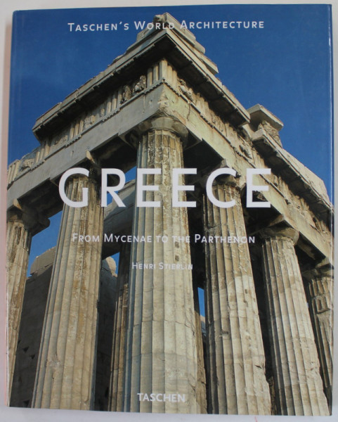 GREECE - FROM MYCENAE TO THE PARTHENON by HENRI STOERLIN , TASCHEN 'S WORLD ARCHITECTURE , 1997