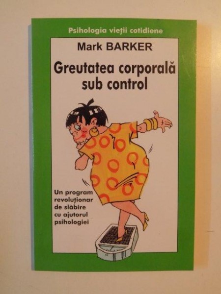 GREUTATEA SUB CONTROL , UN PROGRAM REVOLUTIONAR DE SLABIRE CU AJUTORUL PSIHOLOGIEI de MARK BARKER 2003