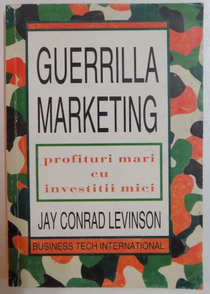 GUERRILLA MARKETING , PROFITURI MARI CU INVESTITII MICI de JAY CONRAD LEVINSON , EDITIA A II-A , 1984