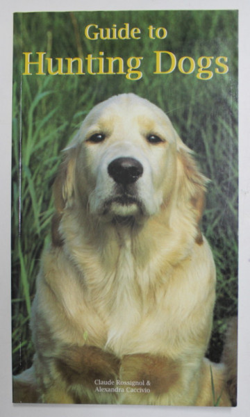 GUIDE TO HUNTING DOGS par CLAUDE ROSSIGNOL et ALEXANDRA CACCIVIO , 1999