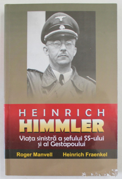 HEINRICH HIMMLER , VIATA SINISTRA A SEFULUI SS- ULUI SI  AL GESTAPOULUI de ROGER MANVELL si HEINRICH FRAENKEL , 2010, COPERTA CU DEFECT LA PARTEA INFERIOARA