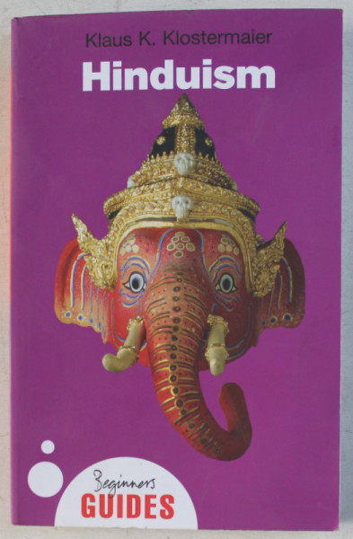 HINDUISM - A BEGINNER' S GUIDE by KLAUS K. KLOSTERMAIER , 2010