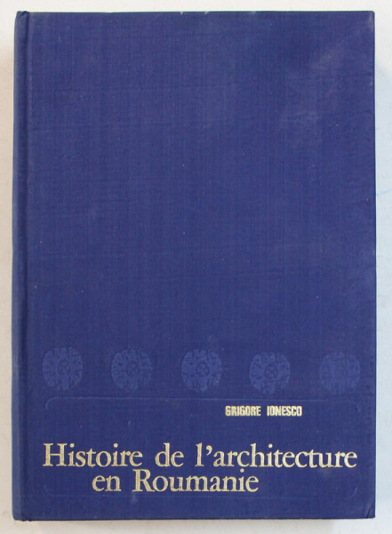 HISTOIRE DE L'ARCHITECTURE EN ROUMANIE de GRIGORE IONESCO , 1972
