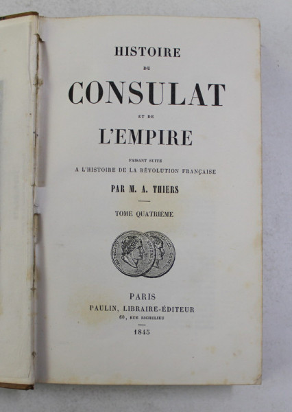 HISTOIRE DU CONSULAT ET DE L ' EMPIRE par M.A . THIERS , TOME QUATRIEME , 1847