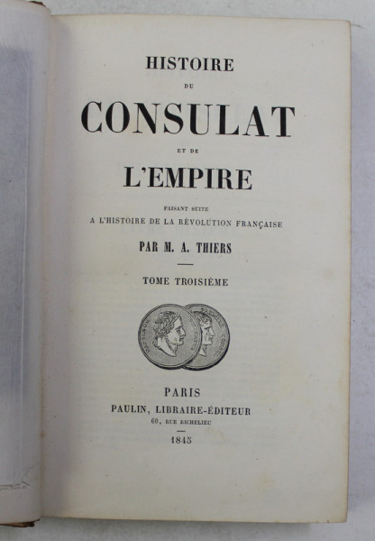 HISTOIRE DU CONSULAT ET DE L ' EMPIRE par M.A . THIERS , TOME TROISIEME , 1845