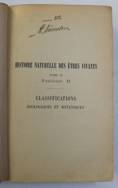 HISTOIRE NATURELLE DES ETRES VIVANTS , TOME II , FASCICULE II , CLASSIFICATIONS ZOOLOGIQUES ET BOTANIQUES par E. AUBERT , 1904, PREZINTA UNELE SUBLINIERI SI INSEMNARI