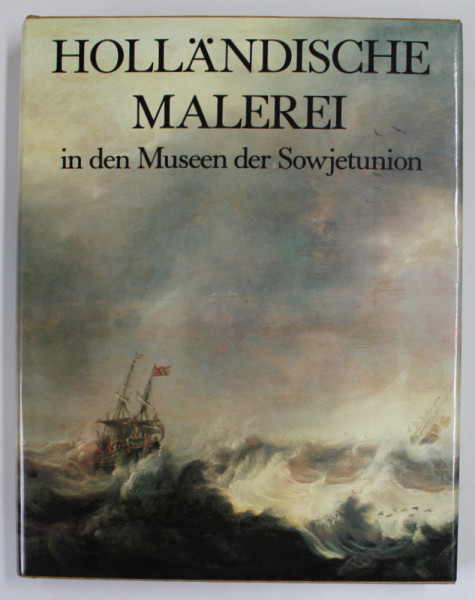 HOLLANDISCHE MALEREI IN DEN MUSEEN SOWJETUNION , DER BILBAND ENTHALT 322 ABBILDUNGEN , DAVON 240 IN FARBE , 1983
