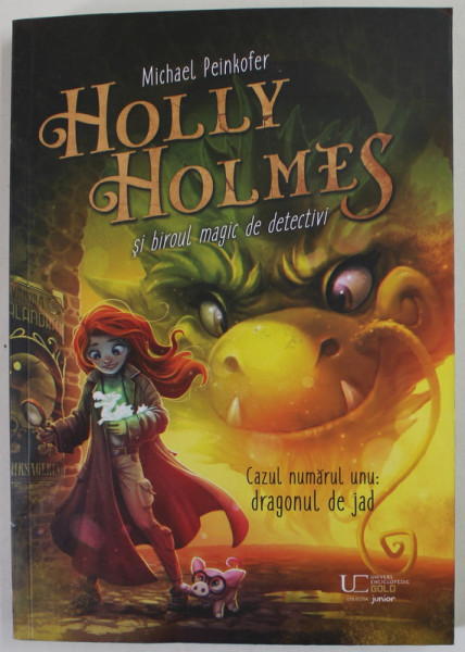 HOLLY HOLMES SI BIROUL MAGIC DE DETECTIVI , CAZUL NUMARUL UNU : DRAGONUL DE JAD de MICHAEL PEINKOFER , ilustratii de HELGE VOGT , 2023