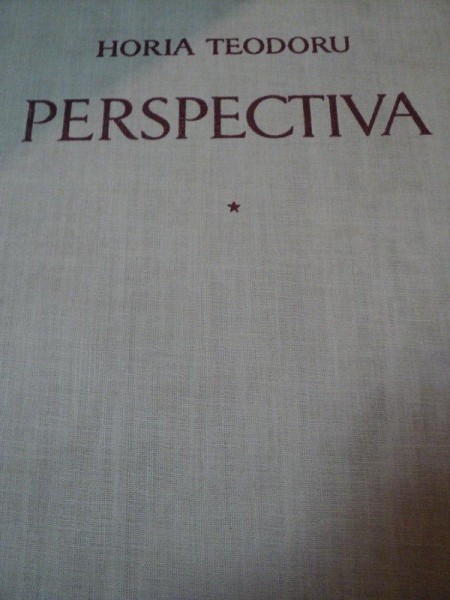 PERSPECTIVA , VOLUMUL I de HORIA TEODORU , 1958 *PREZINTA HALOURI DE APA