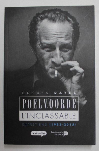 HUGUES DAYEZ , POELVOORDE L ' INCLASSABLE , ENTRETIENS ( 1992 - 2015 ) , 2015