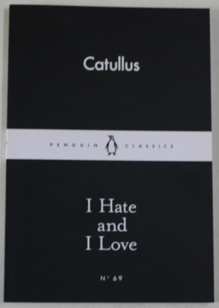 I HATE AND I LOVE by CATULLUS , 2015