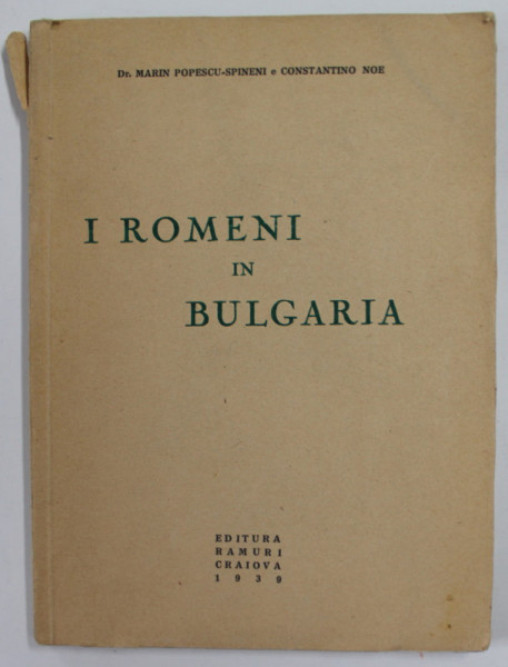 I ROMENI IN BULGARIA di MARIN POPESCU - SPINENI e CONSTANTINO NOE , 1939 , COTOR CU DEFECT , URME DE UZURA