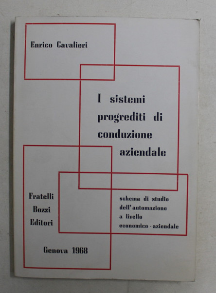 I SISTEMI PROGREDITI DI CONDUZIONE AZIENDALE  - SCHEMA DI STUDIO DELL 'AUTOMAZIONE A LIVELLO ECONOMICO  - AZIENDALE di ENRICO CAVALIERI , 1968 , DEDICATIE*