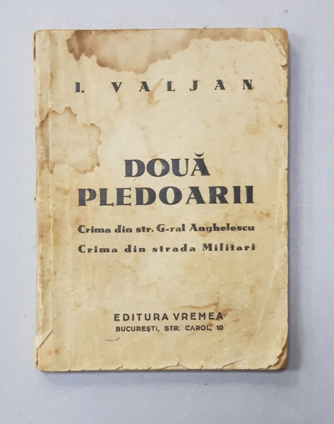 I. VALJAN - DOUA PLEDOARII - CRIMA DIN STR. GRAL . ANGHELESCU , CRIMA DIN STRADA MILITARI , 1934