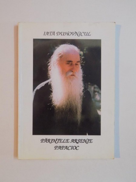 IATA DUHOVNICUL PARINTELE ARSENIE PAPACIOC de ARHIMANDRIT ELEFTERIE MIHAIL , 1999