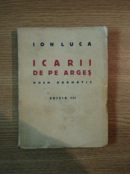 ICARII DE PE ARGES , EDITIA III , de ION LUCA , 1942