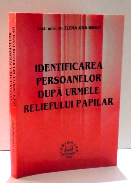 IDENTIFICAREA PERSOANELOR DUPA URMELE RELIEFULUI PAPILAR de ELENA ANA MIHUT , 2004