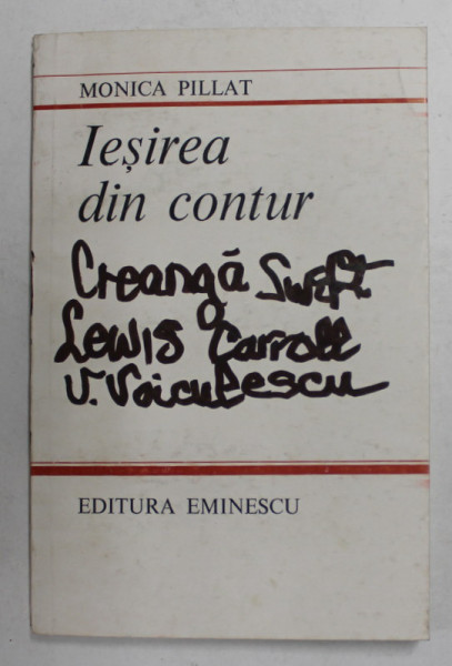 IESIREA DIN CONTUR de MONICA PILLAT , 1985 , PREZINTA INSEMNARI PE COPERTA *