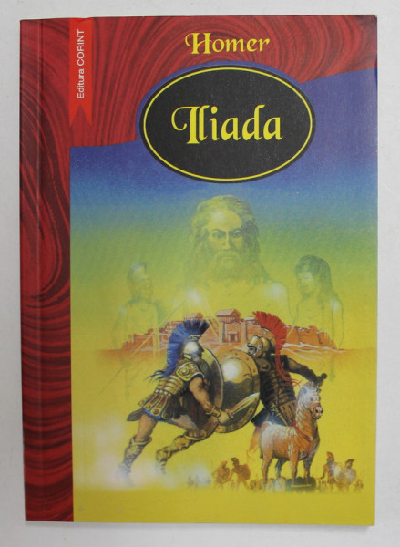 ILIADA de HOMER , versiune in proza si epilog de FLAVIA BUREF , 2006