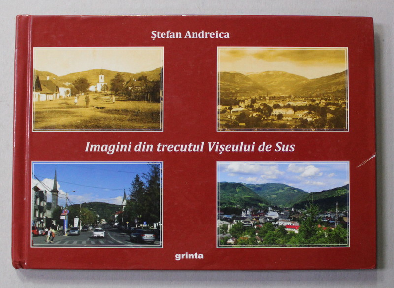 IMAGINI DIN TRECUTUL VISEULUI DE SUS de STEFAN ANDREICA , 2016