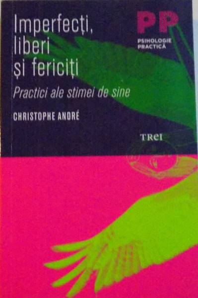 IMPERFECTI, LIBERI SI FERICITI, PRACTICI ALE STIMEI DE SINE de CHRISTOPHE ANDRE, 2010