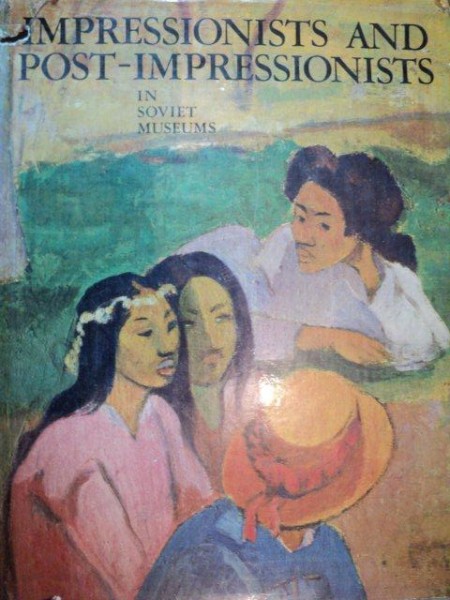 IMPRESSIONISTS AND POST-IMPRESSIONISTS,IN SOVIET MUSEUMS