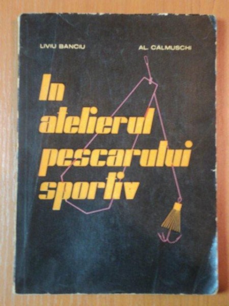 IN ATELIERUL PESCARULUI SPORTIV de LIVIU BANCIU SI AL. CALMUSCHI