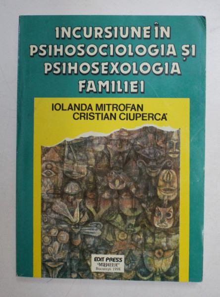 INCURSIUNE IN PSIHOSOCIOLOGIA SI PSIHOSEXOLOGIA FAMILIEI de IOLANDA MITROFAN , CRISTIAN CIUPERCA 1998