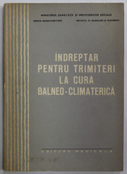 INDREPTAR PENTRU TRIMITERI LA CURA BALNEO - CLIMATERICA de Dr. E. BERLESCU ...Dr. I. TATARANU , 1965