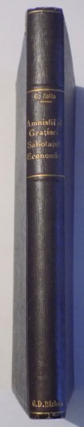 INDREPTAR PRIVIND AMNISTII SI GRATIERI de CONST. GR. C. ZOTTA , ILIE M. DRAGOMIRESCU , 1940 / SABOTAJUL ECONOMIC de CONST. GR. C. ZOTTA , ILIE M. DRAGOMIRESCU , 1941