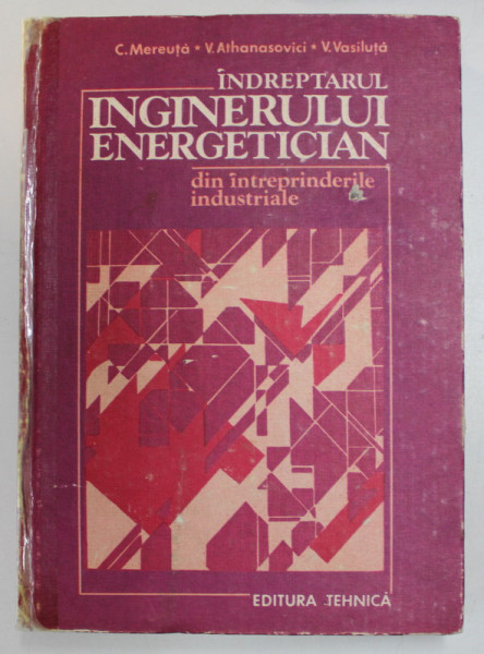 INDREPTARUL INGINERULUI ENERGETICIAN DIN INTREPRINDERILE INDUSTRIALE de C. MEREUTA , V. ATHANASOVICI , V. VASILUTA  , 1984 *COTOR LIPIT CU SCOCI