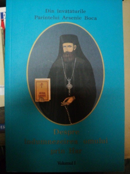 DESPRE INDUMNEZEIREA OMULUI PRIN HAR , VOL. I  de ARSENIE BOCA , 2005