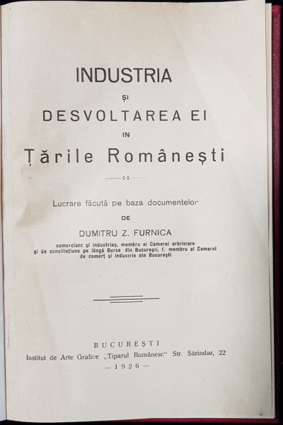 INDUSTRIA SI DESVOLTAREA EI IN TARILE ROMANESTI de DUMITRU Z. FURNICA , 1926 , CU DEDICATIA AUTORULUI