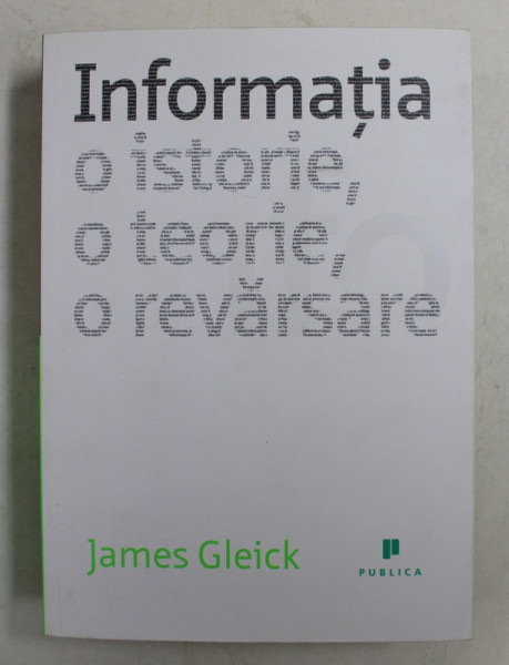 INFORMATIA  - O ISTORIE , O TEORIE , O REVARSARE de JAMES GLEICK , 2012 * PREZINTA INSEMNARI CU CREIONUL