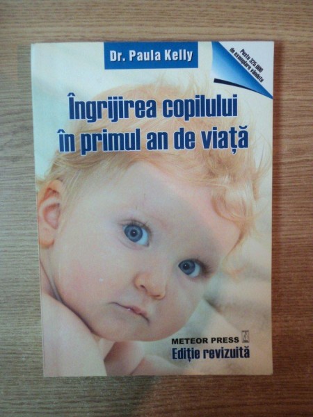 INGRIJIREA COPILULUI IN PRIMUL AN DE VIATA , UN GHID ILUSTRAT PAS CU PAS PENTRU TINERII PARINTI de PAUL KELLY