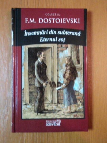 INSEMNARI DIN SUBTERANA, ETERNUL SOT -F.M. DOSTOIEVSKI