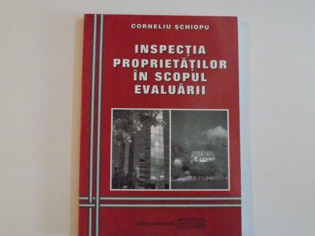 INSPECTIA PROPRIETATILOR IN SCOPUL EVALUARII de CORNELIU SCHIOPU , 2002