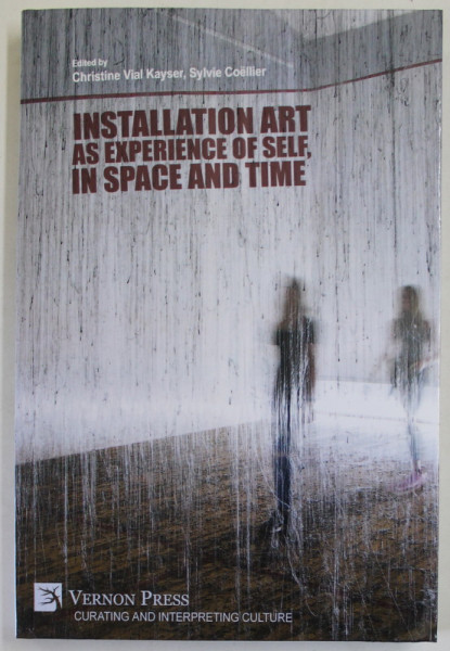 INSTALLATION ART AS EXPERIENCE OF SELF , IN SPACE AND TIME , edited by CHRISTINE VIAL KAYSER and SYLVIE COELLIER , 2022 , PREZINTA PETE SI URME DE UZURA , HALOURI DE APA *