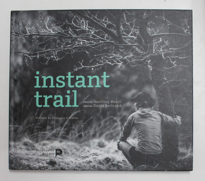 INSTANT TRAIL , textes par DAVID BERTRAND , photos GEOFFREY MEULI , 2017